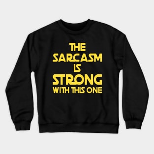 The Sarcasm Is Strong With This One - Funny Quote Crewneck Sweatshirt